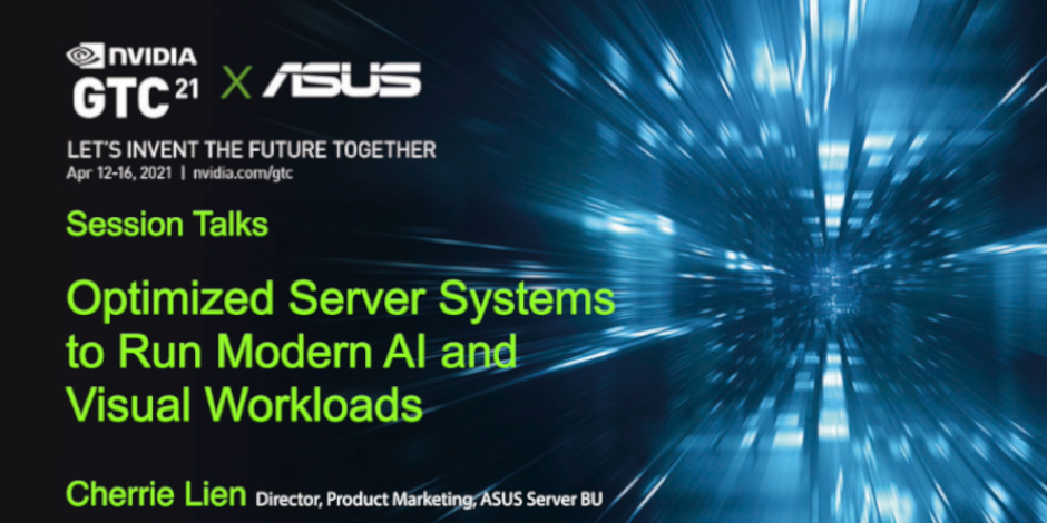 ASUS GTC21 Session - Optimized Server Systems to Run Modern AI a
